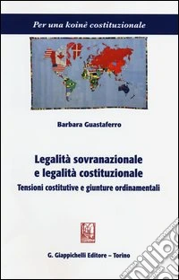 Legalità sovranazionale e legalità costituzionale. Tensioni costitutive e giunture ordinamentali libro