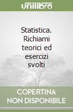 Statistica. Richiami teorici ed esercizi svolti