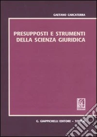 Presupposti e strumenti della scienza giuridica libro
