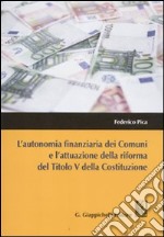 L'autonomia finanziaria dei comuni e l'attuazione della riforma del titolo V della Costituzione libro