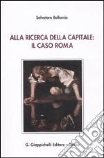 Alla ricerca della capitale: il caso Roma libro