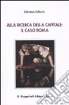 Alla ricerca della capitale: il caso Roma libro