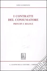 I contratti del consumatore. Principi e regole libro