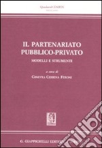 Il partenariato pubblico-privato. Modelli e strumenti libro