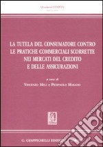 La tutela del consumatore contro le pratiche commerciali scorrette nei mercati del credito e delle assicurazioni libro