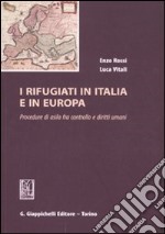 I rifugiati in Italia e in Europa. Procedure di asilo fra controllo e diritti umani libro