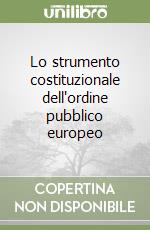 Lo strumento costituzionale dell'ordine pubblico europeo libro