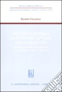 Metodi e modelli di interpretazione del contratto. Prospettive di un dialogo tra common law e civil law libro