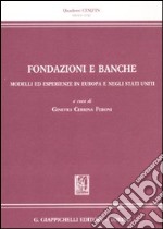 Fondazione e banche. Modelli ed esperienze in Europa e negli Stati Uniti libro