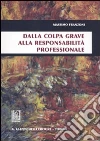 Dalla colpa grave alla responsabilità professionale libro di Franzoni Massimo