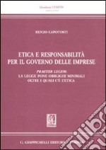 Etica e responsabilità per il governo delle imprese. Praeter legem: la legge pone obblighi minimali oltre i quali c'è l'etica libro