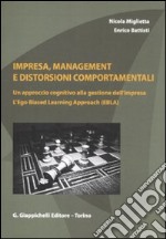 Impresa, management e distorsioni comportamentali. Un approccio cognitivo alla gestione dell'impresa. L'ego Biased Learning Approach (EBLA)