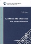 Il problema della cittadinanza. Diritti, sovranità e democrazia libro di Porena Daniele