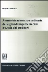 Amministrazione straordinaria delle grandi imprese in crisi e tutela dei creditori libro