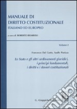 Manuale di diritto costituzionale italiano ed europeo. Vol. 1: Lo stato e gli altri ordinamenti giuridici; i principi fondamentali; i diritti e doveri costituzionali libro