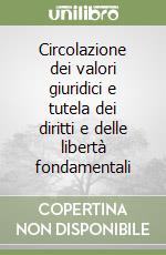 Circolazione dei valori giuridici e tutela dei diritti e delle libertà fondamentali libro