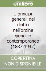 I principi generali del diritto nell'ordine giuridico contemporaneo (1837-1942) libro