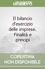 Il bilancio d'esercizio delle imprese. Finalità e principi libro