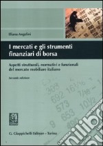 I mercati e gli strumenti finanziari di borsa. Aspetti strutturali, normativi e funzionali del mercato mobiliare italiano