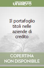 Il portafoglio titoli nelle aziende di credito libro