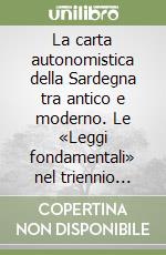 La carta autonomistica della Sardegna tra antico e moderno. Le «Leggi fondamentali» nel triennio rivoluzionario (1793-96) libro