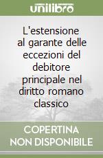 L'estensione al garante delle eccezioni del debitore principale nel diritto romano classico libro