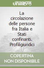 La circolazione delle persone fra Italia e Stati confinanti. Profiligiuridici