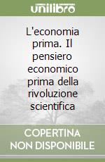 L'economia prima. Il pensiero economico prima della rivoluzione scientifica