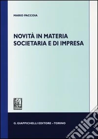 Novità in materia societaria e di impresa libro