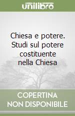 Chiesa e potere. Studi sul potere costituente nella Chiesa libro