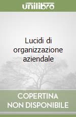 Lucidi di organizzazione aziendale libro