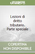 Lezioni di diritto tributario. Parte speciale libro