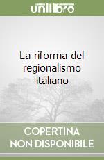 La riforma del regionalismo italiano libro