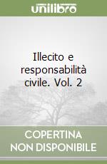 Illecito e responsabilità civile. Vol. 2 libro