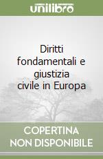 Diritti fondamentali e giustizia civile in Europa libro