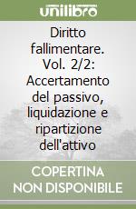 Diritto fallimentare. Vol. 2/2: Accertamento del passivo, liquidazione e ripartizione dell'attivo libro