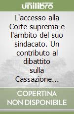 L'accesso alla Corte suprema e l'ambito del suo sindacato. Un contributo al dibattito sulla Cassazione civile in un'ottica comparatistica libro