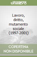 Lavoro, diritto, mutamento sociale (1997-2001) libro