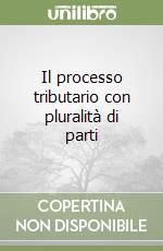 Il processo tributario con pluralità di parti