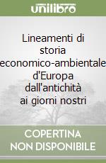 Lineamenti di storia economico-ambientale d'Europa dall'antichità ai giorni nostri libro