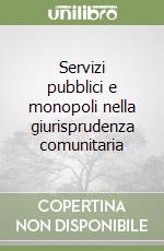 Servizi pubblici e monopoli nella giurisprudenza comunitaria