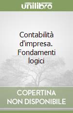 Contabilità d'impresa. Fondamenti logici libro