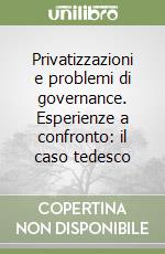 Privatizzazioni e problemi di governance. Esperienze a confronto: il caso tedesco libro