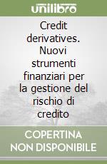 Credit derivatives. Nuovi strumenti finanziari per la gestione del rischio di credito libro