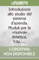 Introduzione allo studio del sistema d'azienda. Moduli per la «nuova» didattica. Ediz. provvisoria libro