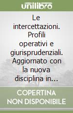 Le intercettazioni. Profili operativi e giurisprudenziali. Aggiornato con la nuova disciplina in tema di intercettazioni preventive... libro