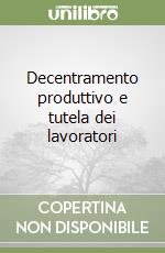 Decentramento produttivo e tutela dei lavoratori