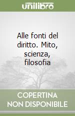 Alle fonti del diritto. Mito, scienza, filosofia