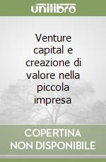 Venture capital e creazione di valore nella piccola impresa libro