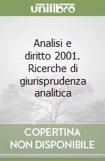 Analisi e diritto 2001. Ricerche di giurisprudenza analitica libro